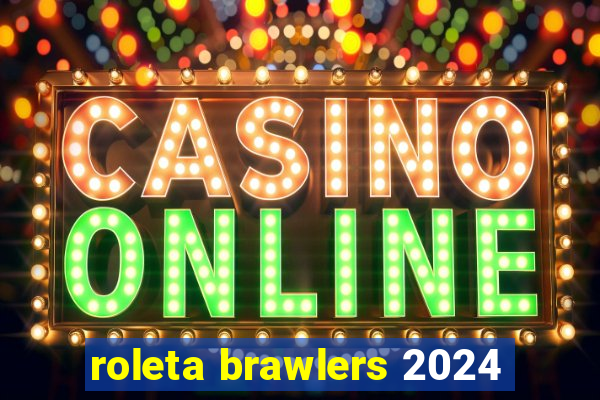 roleta brawlers 2024